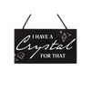 I Have a Crystal for That Witchy Hanging Sign